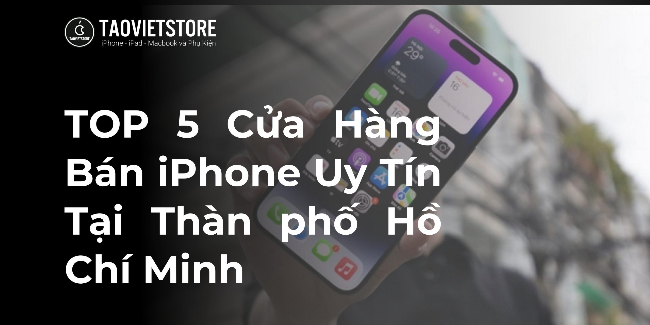 TOP 5 Cửa Hàng Bán iPhone Uy Tín Tại TPHCM