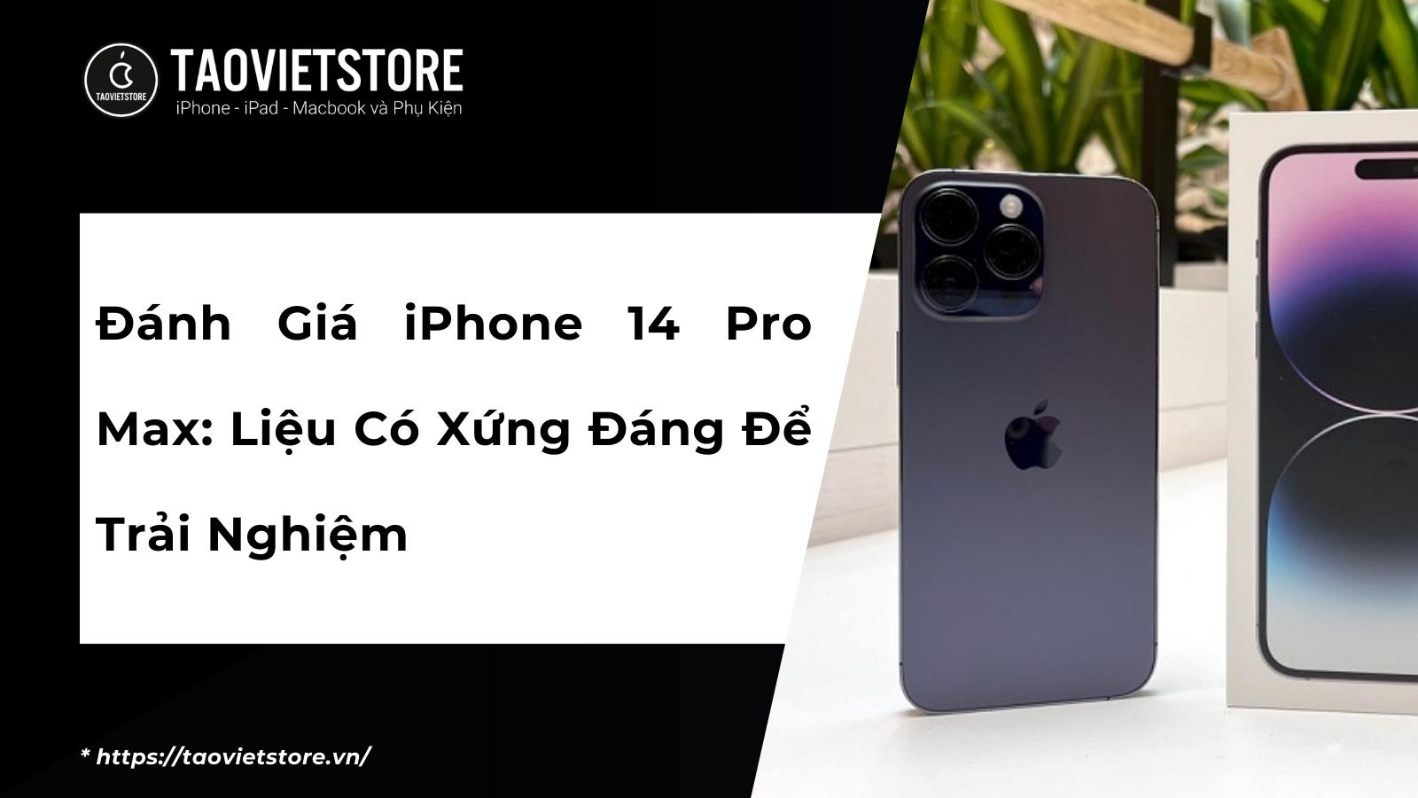 Đánh giá iPhone 14 Pro Max: Liệu có xứng đáng để trải nghiệm