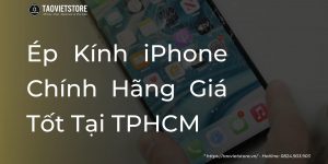 Ép Kính iPhone Chính Hãng Giá Tốt Tại TPHCM