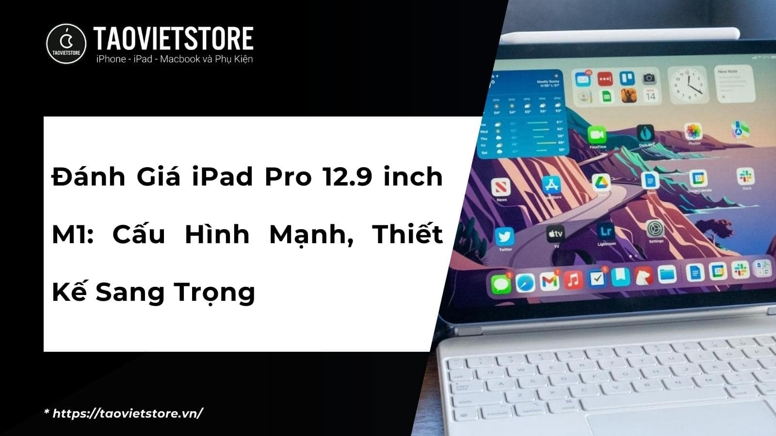 Đánh Giá iPad Pro 12.9 inch M1: Cấu Hình Mạnh, Thiết Kế Sang Trọng