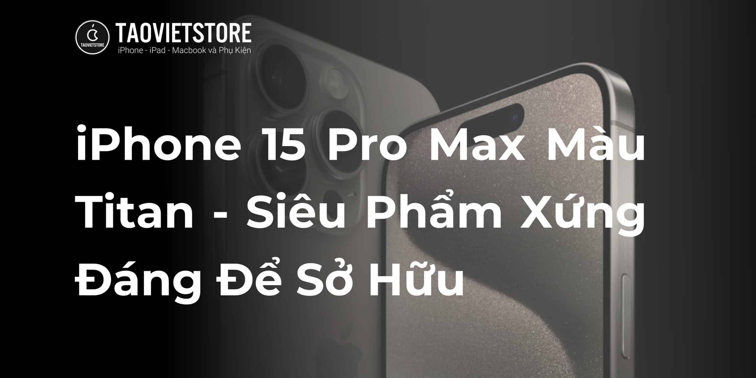 iPhone 15 Pro Max Màu Titan - Siêu Phẩm Xứng Đáng Để Sở Hữu