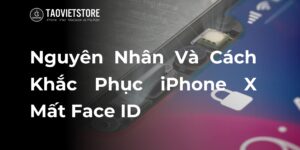 Nguyên Nhân Và Cách Khắc Phục iPhone X Mất Face ID