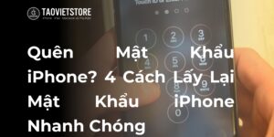 Quên Mật Khẩu iPhone? 4 Cách Lấy Lại Mật Khẩu iPhone Nhanh Chóng